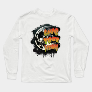 Courageous Passion: "LIVE YOUR DREAMS" Long Sleeve T-Shirt