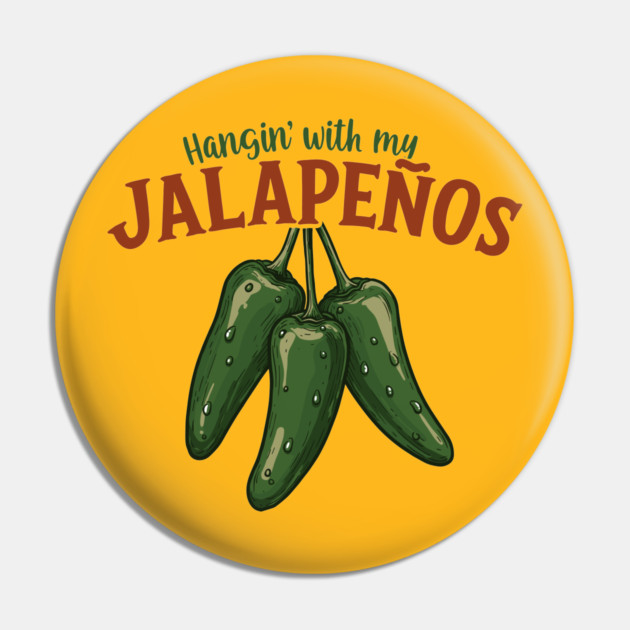 Hangin’ with My Jalapeños Pin by enrynz