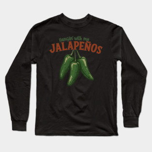 Hangin’ with My Jalapeños Long Sleeve T-Shirt