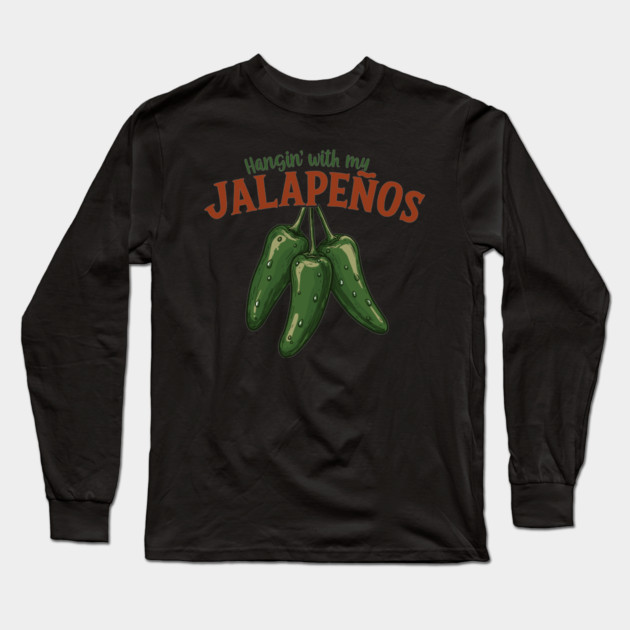 Hangin’ with My Jalapeños Long Sleeve T-Shirt by enrynz