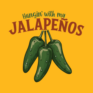 Hangin’ with My Jalapeños T-Shirt