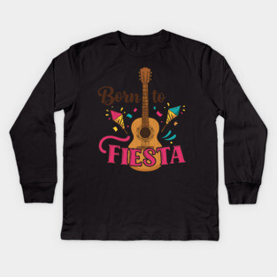 Born to Fiesta Kids Long Sleeve T-Shirt