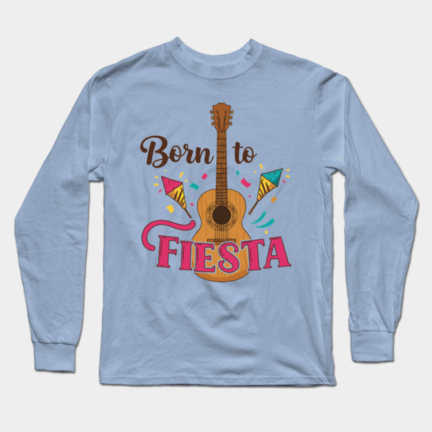 Born to Fiesta Long Sleeve T-Shirt by enrynz