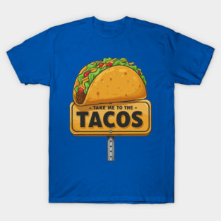 Take Me to the Tacos T-Shirt