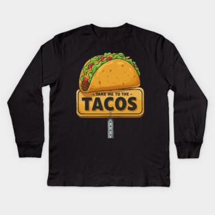 Take Me to the Tacos Kids Long Sleeve T-Shirt