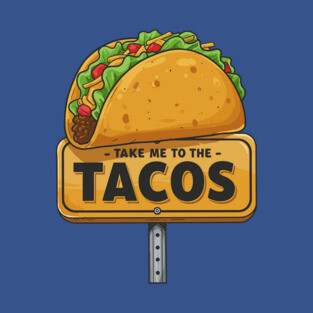 Take Me to the Tacos T-Shirt