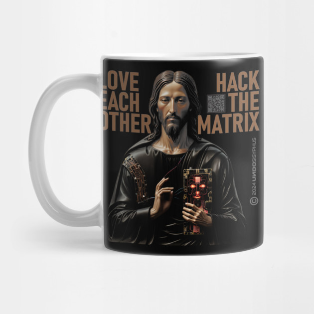 Jesus Says: Love Each Other, Hack The Matrix | UndoSisyphus™ Dystechtopia™ Collection by UndoSisyphus