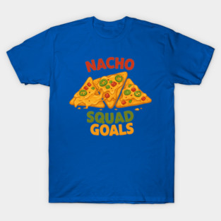 Nacho Squad Goals T-Shirt