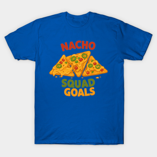 Nacho Squad Goals T-Shirt by enrynz