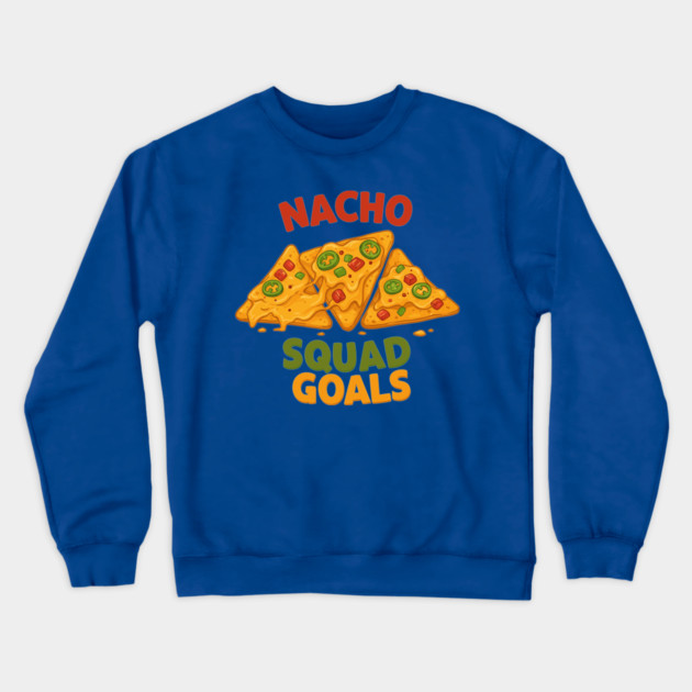 Nacho Squad Goals Crewneck Sweatshirt by enrynz
