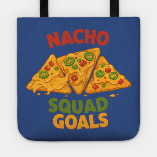 Nacho Squad Goals Tote