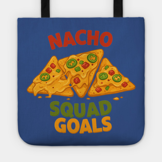 Nacho Squad Goals Tote by enrynz
