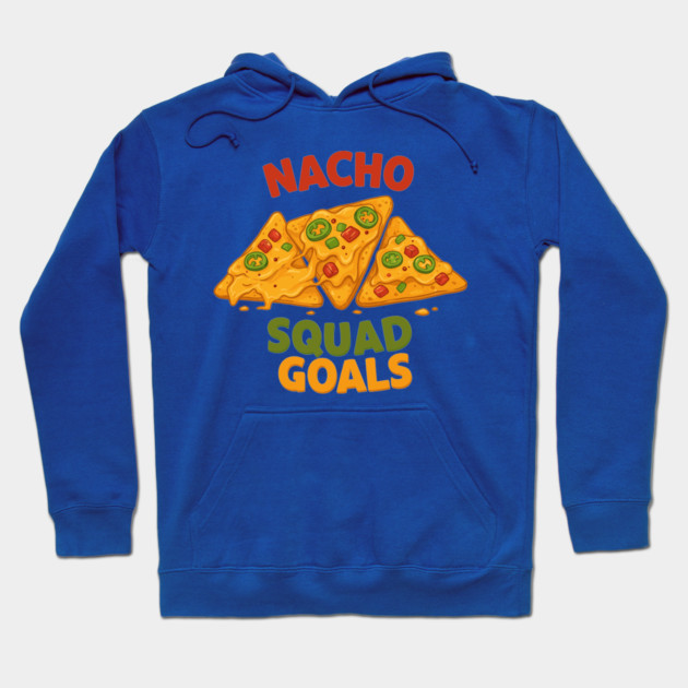 Nacho Squad Goals Hoodie by enrynz