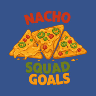 Nacho Squad Goals T-Shirt
