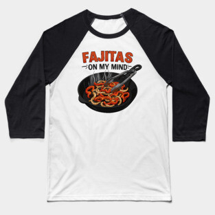 Fajitas on My Mind Baseball T-Shirt