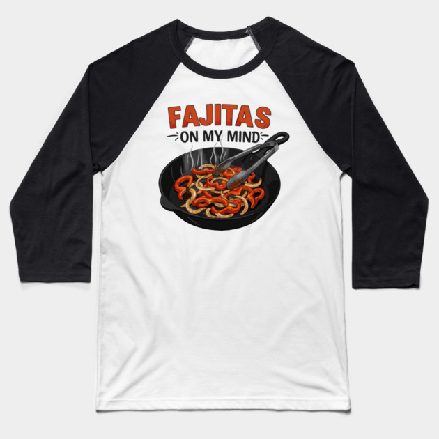 Fajitas on My Mind Baseball T-Shirt by enrynz