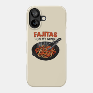 Fajitas on My Mind Phone Case
