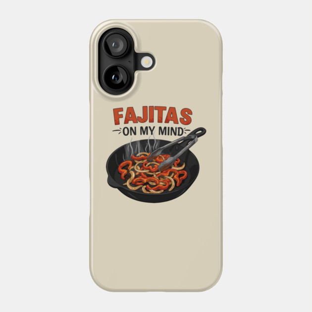 Fajitas on My Mind Phone Case by enrynz