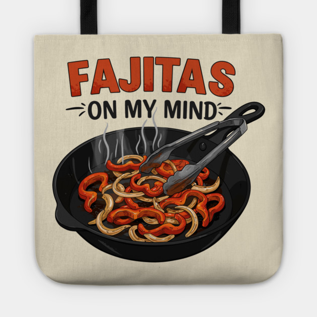 Fajitas on My Mind Tote by enrynz