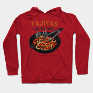 Fajitas on My Mind Hoodie