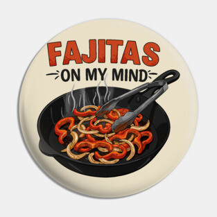 Fajitas on My Mind Pin