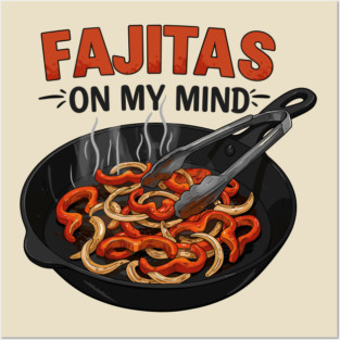 Fajitas on My Mind Posters and Art