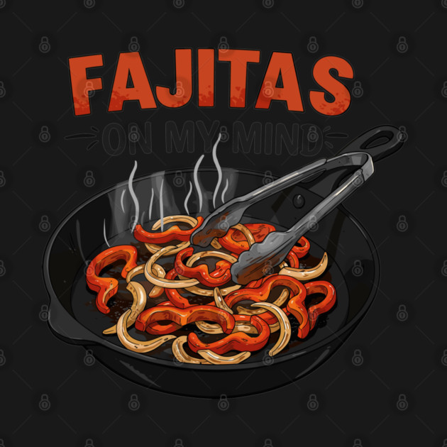 Fajitas on My Mind by enrynz