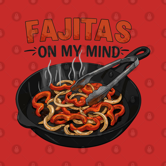 Fajitas on My Mind by enrynz