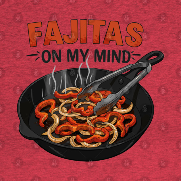Fajitas on My Mind by enrynz