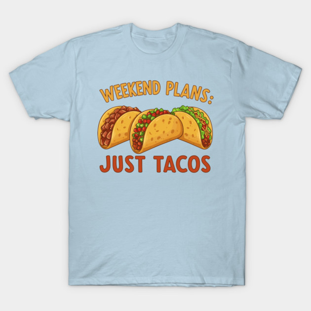 Weekend Plans: Just Tacos T-Shirt by enrynz
