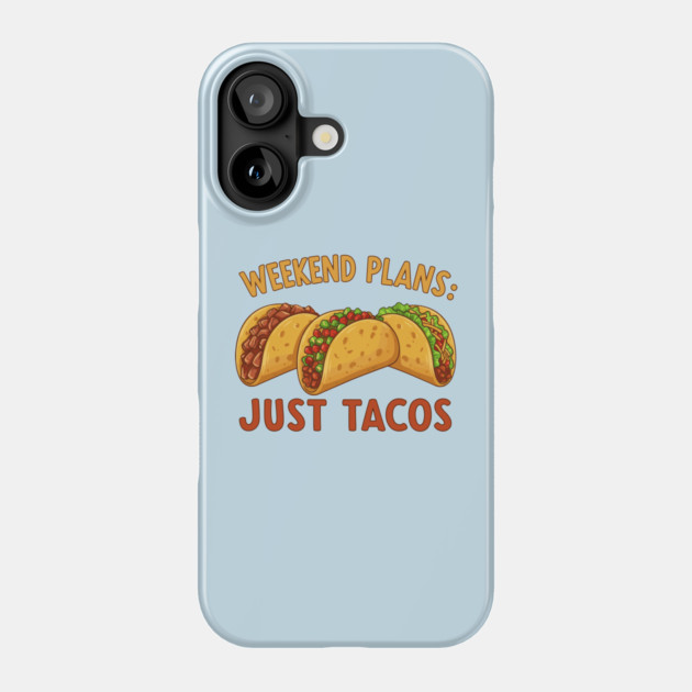 Weekend Plans: Just Tacos Phone Case by enrynz