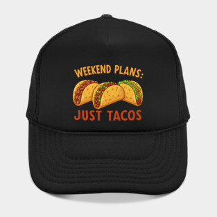Weekend Plans: Just Tacos Hat