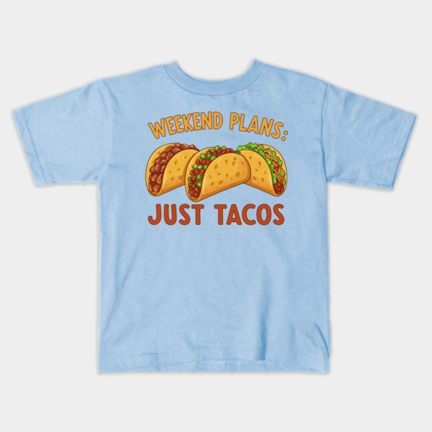 Weekend Plans: Just Tacos Kids T-Shirt by enrynz