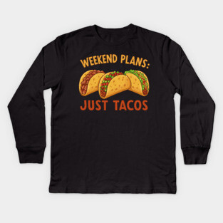 Weekend Plans: Just Tacos Kids Long Sleeve T-Shirt