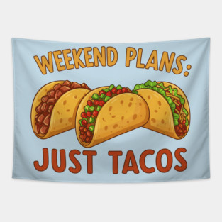 Weekend Plans: Just Tacos Tapestry