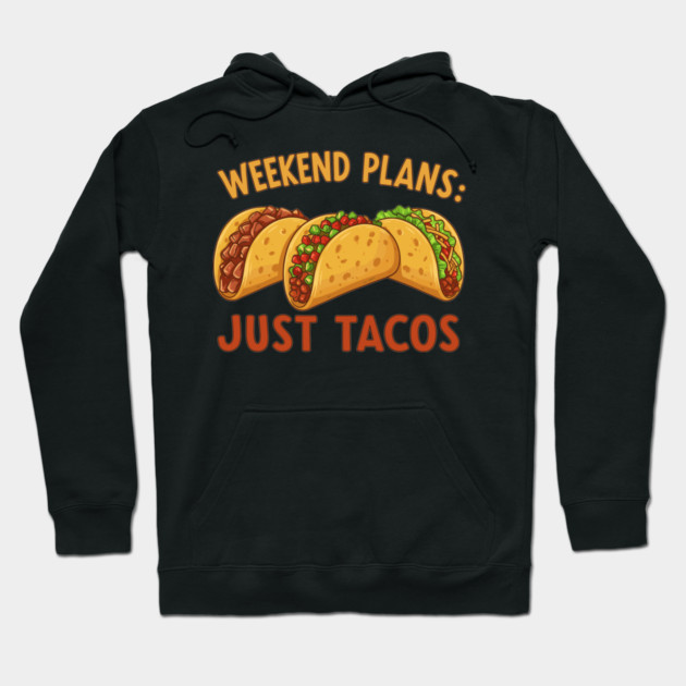 Weekend Plans: Just Tacos Hoodie by enrynz