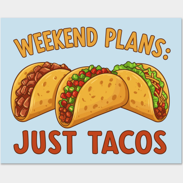 Weekend Plans: Just Tacos Wall Art by enrynz