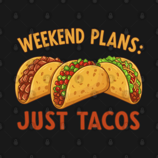 Weekend Plans: Just Tacos by enrynz