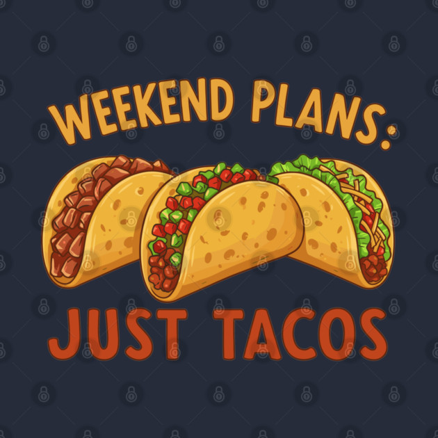 Weekend Plans: Just Tacos by enrynz