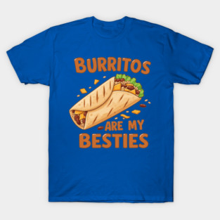 Burritos Are My Besties T-Shirt