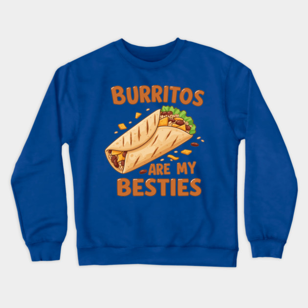 Burritos Are My Besties Crewneck Sweatshirt by enrynz