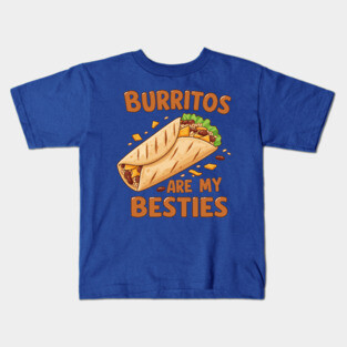 Burritos Are My Besties Kids T-Shirt