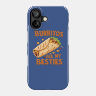Burritos Are My Besties Phone Case