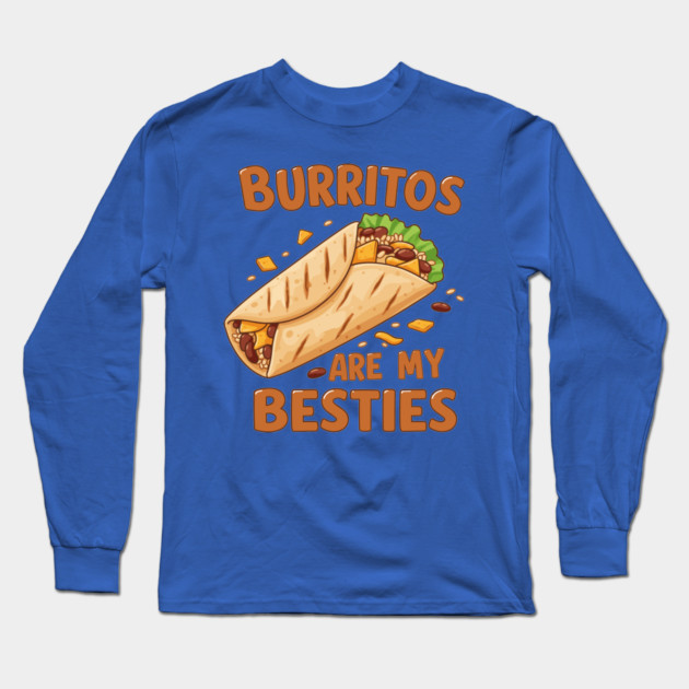 Burritos Are My Besties Long Sleeve T-Shirt by enrynz