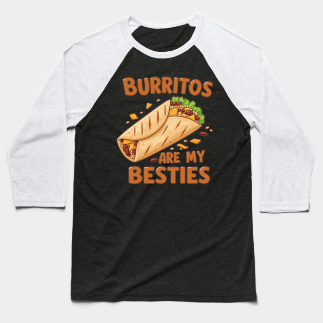 Burritos Are My Besties Baseball T-Shirt by enrynz
