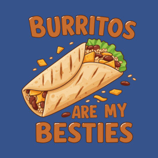 Burritos Are My Besties T-Shirt