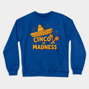 Cinco de Madness Crewneck Sweatshirt