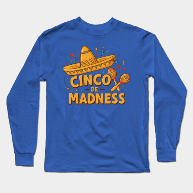 Cinco de Madness Long Sleeve T-Shirt by enrynz