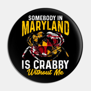 Somebody In Maryland Is Crabby Without Me Pin