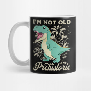 I'm Not Old I'm Prehistoric Mug